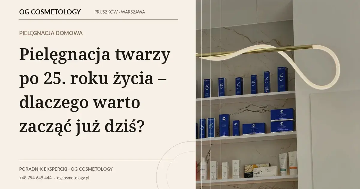 Pielęgnacja twarzy po 25. roku życia – dlaczego warto zacząć już dziś?