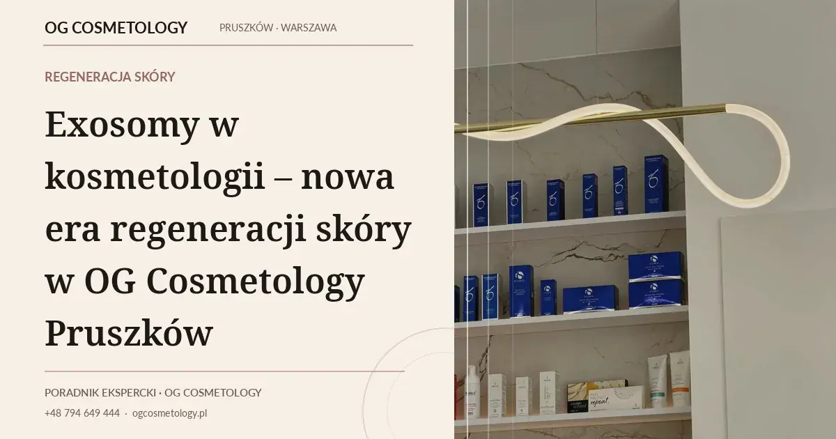 Exosomy w kosmetologii – nowa era regeneracji skóry w OG Cosmetology Pruszków