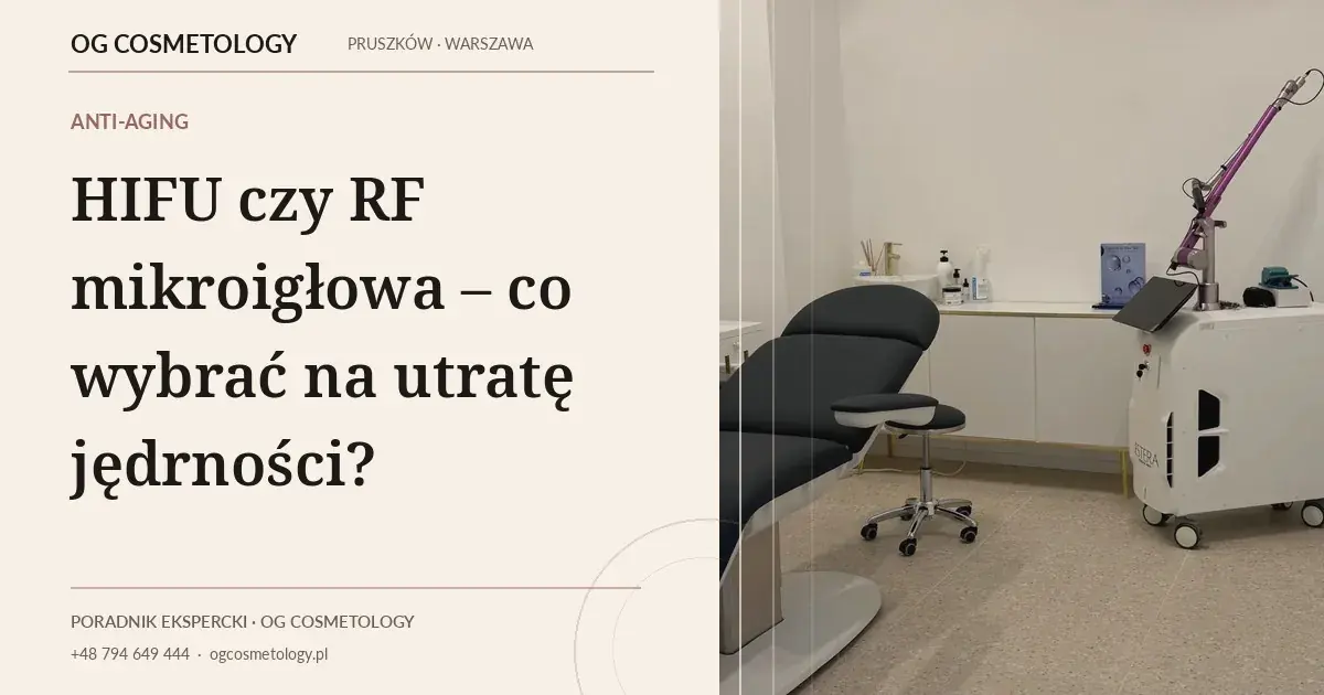 HIFU czy RF mikroigłowa – co wybrać na utratę jędrności?