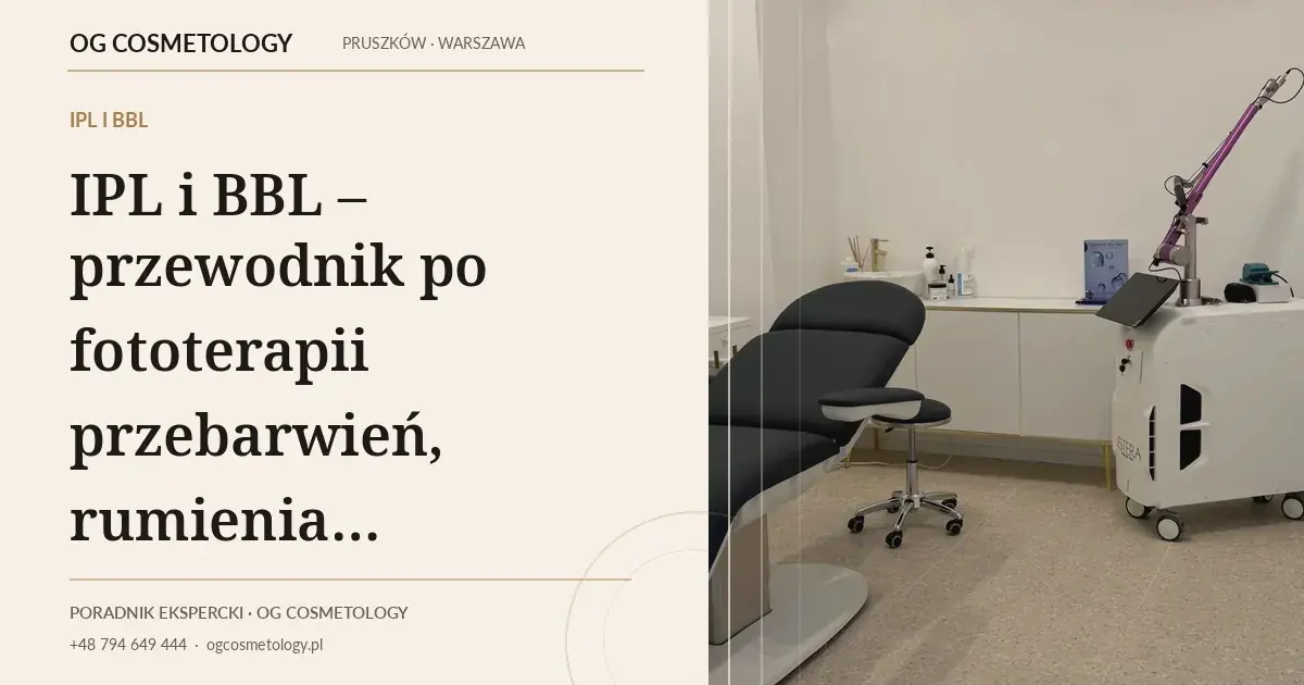 IPL i BBL – przebarwienia, rumień i fotostarzenie: jak dobrać fototerapię?
