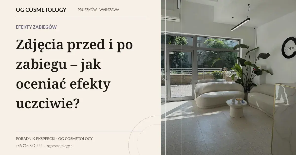 Zdjęcia przed i po zabiegu – jak oceniać efekty uczciwie?