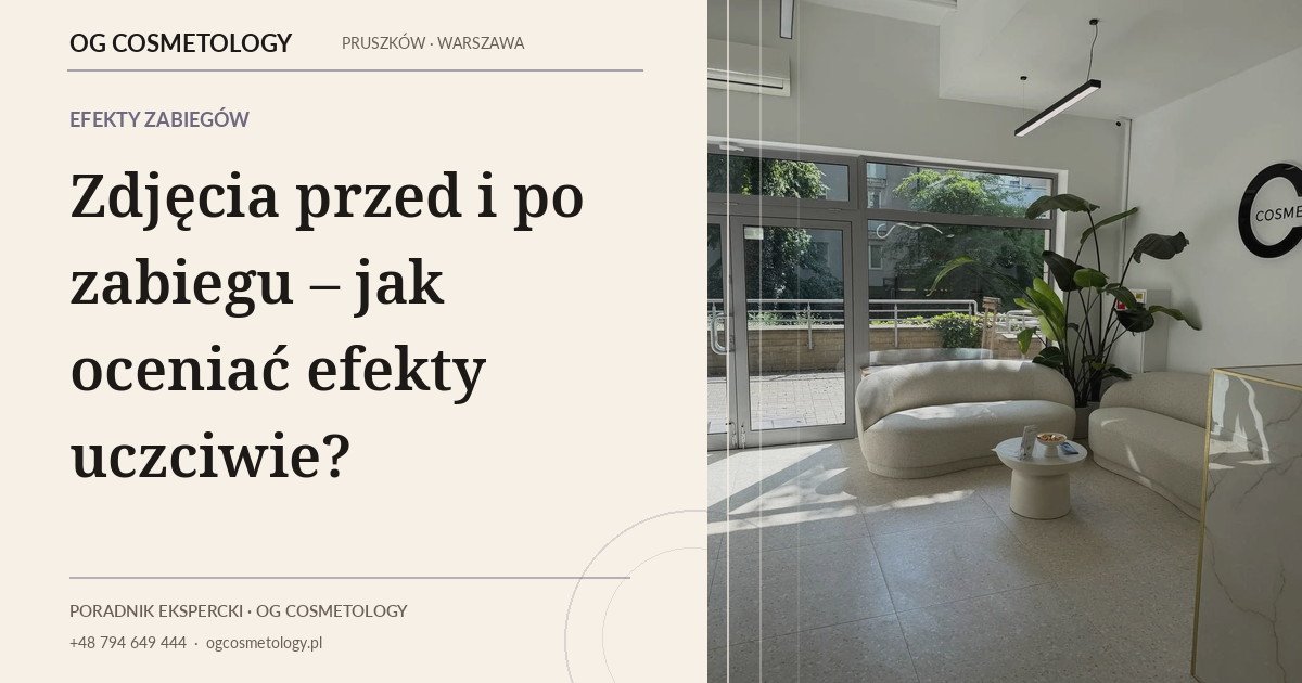 Zdjęcia przed i po zabiegu – jak oceniać efekty uczciwie?