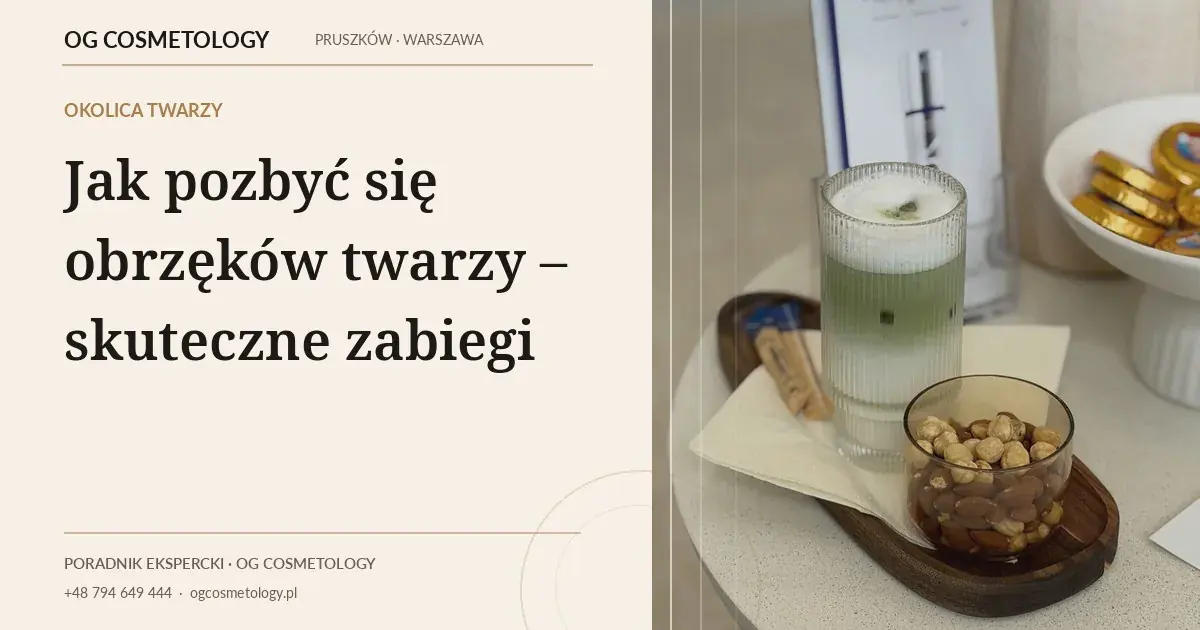 Jak pozbyć się obrzęków twarzy – skuteczne zabiegi | OG Cosmetology