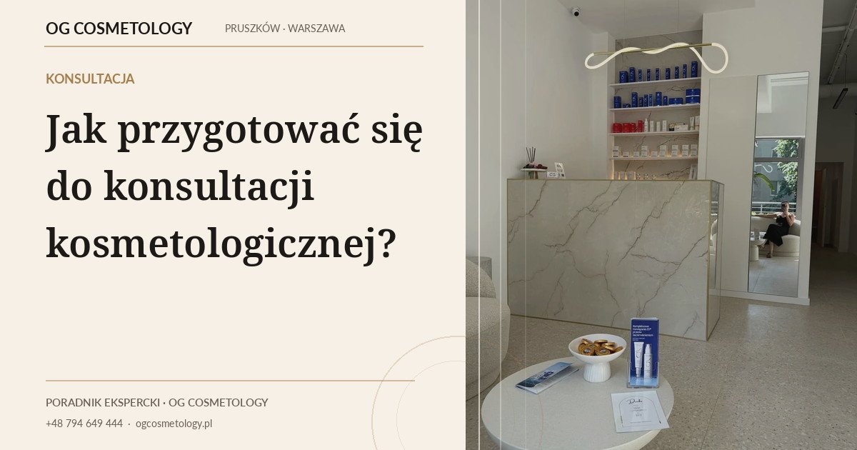 Jak przygotować się do konsultacji kosmetologicznej?
