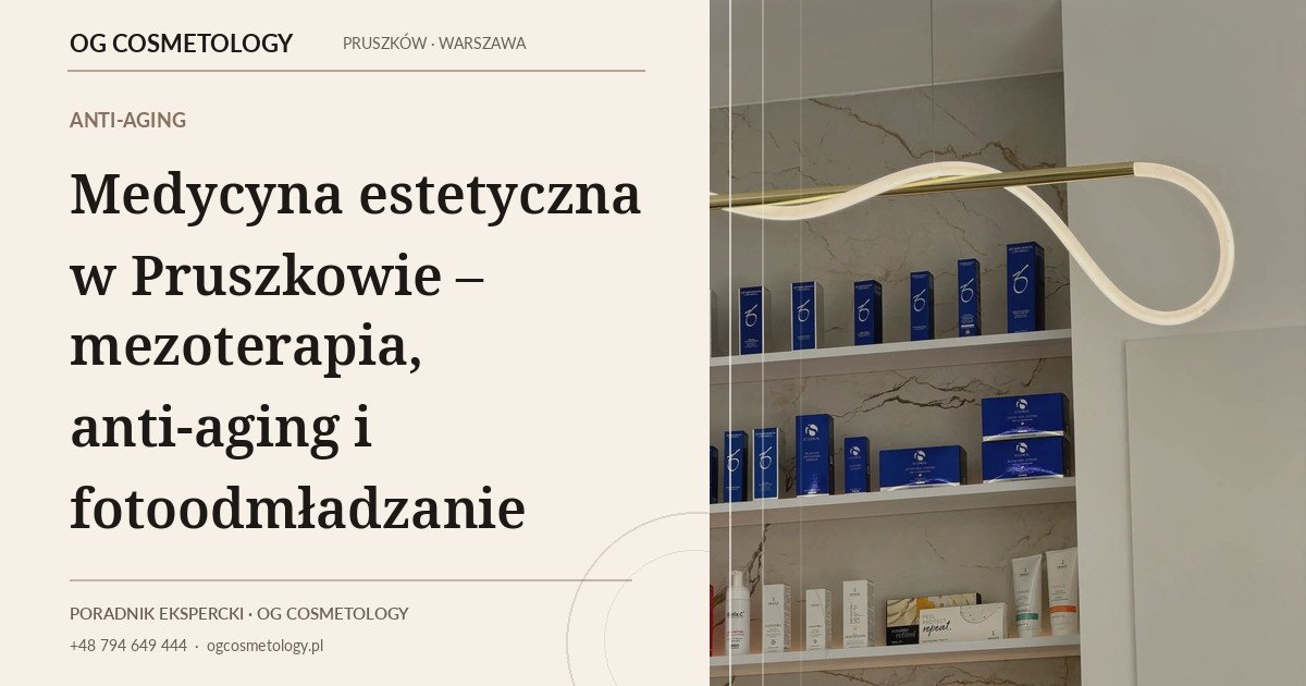 Medycyna estetyczna w Pruszkowie – mezoterapia, anti-aging i fotoodmładzanie