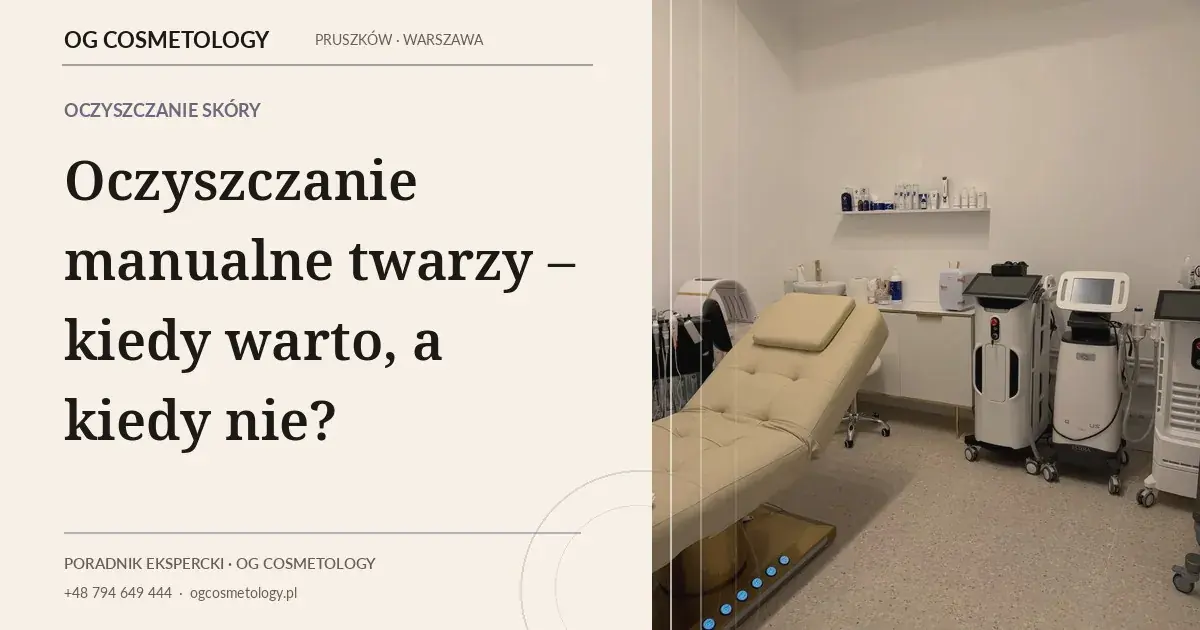 Oczyszczanie manualne twarzy – kiedy warto, a kiedy nie?