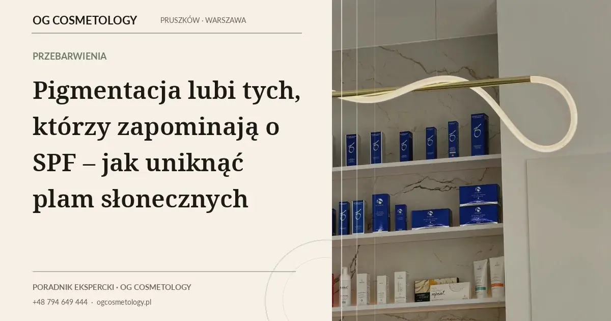 Pigmentacja lubi tych, którzy zapominają o SPF – jak uniknąć plam słonecznych
