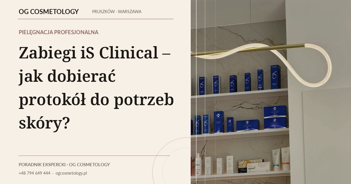 Zabiegi iS Clinical – jak dobierać protokół do potrzeb skóry?